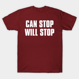 CAN STOP WILL STOP T-Shirt